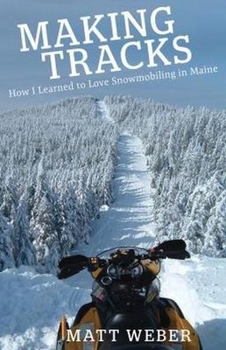 Paperback Making Tracks: How I Learned to Love Snowmobiling in Maine Book