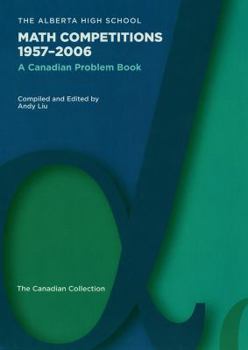 Hardcover The Alberta High School Math Competitions 1957-2006: A Canadian Problem Book