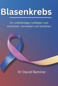 Blasenkrebs: Ein vollständiger Leitfaden zum Verstehen, Verwalten und Gedeihen