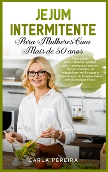 Hardcover Jejum Intermitente para Mulheres com Mais de 50 Anos: Como perder peso e Queimar gordura após a menopausa com um Método Científico do Metabolismo em 5 [Portuguese] Book