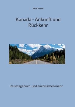 Paperback Kanada - Ankunft und Rückkehr: Reisetagebuch und ein bisschen mehr [German] Book