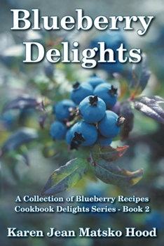 Blueberry Delights Cookbook : A Collection of Blueberry Recipes