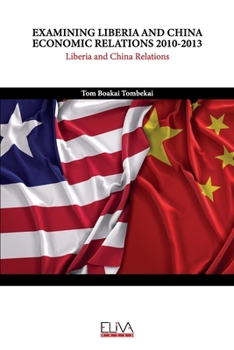 Paperback Examining Liberia and China Economic Relations 2010-2013: Liberia and China Relations Book