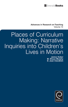 Paperback Places of Curriculum Making: Narrative Inquiries Into Children's Lives in Motion Book