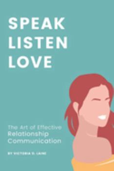 Speak, Listen, Love: The Art of Effective Relationship Communication