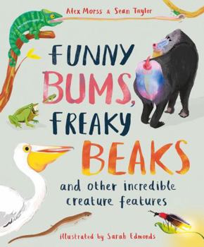 Hardcover Funny Bums, Freaky Beaks: and Other Incredible Creature Features Book