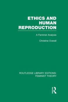 Paperback Ethics and Human Reproduction (RLE Feminist Theory): A Feminist Analysis Book
