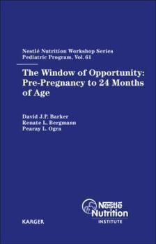 The Window of Opportunity: Pre-pregnancy to 24 Months of Age, 61st Nestle Nutrition Workshop, Pediatric Program, Bali, April 2007 (Nestle Nutrition Workshop Series: Pediatric Program)