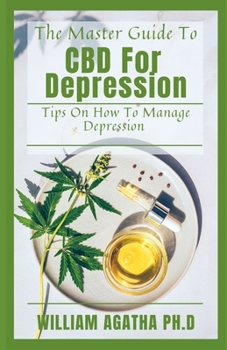 Paperback The Master Guide To CBD For Depression: Tips On How To Manage Depression Book