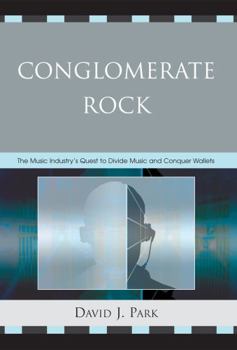 Paperback Conglomerate Rock: The Music Industry's Quest to Divide Music and Conquer Wallets Book