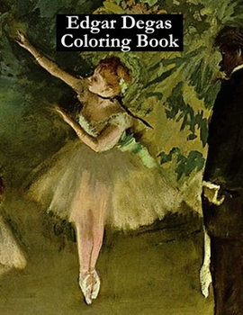 Paperback Edgar Degas Coloring Book: Adult coloring book for relaxation and stress relief Book