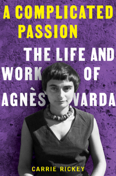 Hardcover A Complicated Passion: The Life and Work of Agnès Varda Book