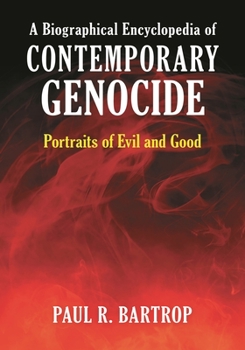 Hardcover A Biographical Encyclopedia of Contemporary Genocide: Portraits of Evil and Good Book