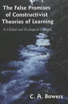 Paperback The False Promises of Constructivist Theories of Learning: A Global and Ecological Critique Book