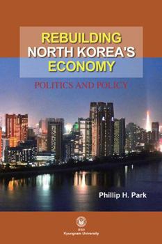 Paperback Rebuilding North Korea's Economy: Politics and Society (Exploration in Korean Studies) Book