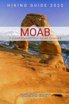 Paperback Moab Hiking Guide 2025: A Hiker's Heartfelt Guide to Moab Book