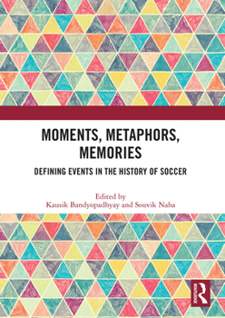 Moments, Metaphors, Memories: Defining Events in the History of Soccer