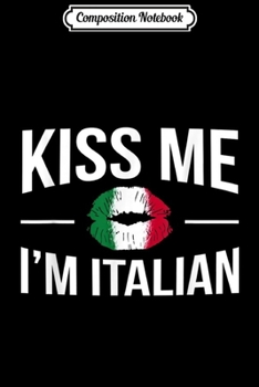 Composition Notebook: Kiss Me I'm Italian  Journal/Notebook Blank Lined Ruled 6x9 100 Pages