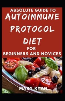 Paperback Absolute Guide To Autoimmune Protocol Diet For Beginners And Novices Book