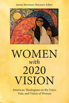 Paperback Women with 2020 Vision: American Theologians on the Voice, Vote, and Vision of Women Book