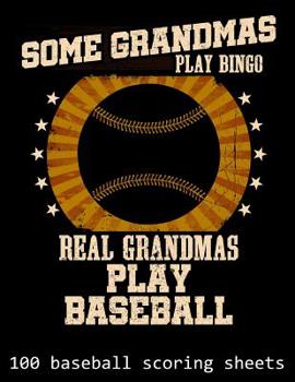 Paperback Some Grandmas Play Bingo Real Grandmas Play Baseball: 100 Baseball Scoring Sheets Book