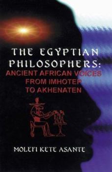 Paperback The Egyptian Philosophers: Ancient African Voices from Imhotep to Akhenaten Book