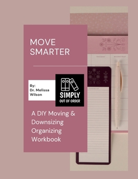 Move Smarter: A DIY Moving & Downsizing Organizing Workbook