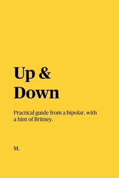 Paperback Up & Down: Practical guide from a bipolar, with a hint of Britney. Book