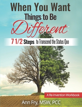 Paperback When You Want Things To Be Different: 7 1/2 Steps to Transcend the Status Quo Book