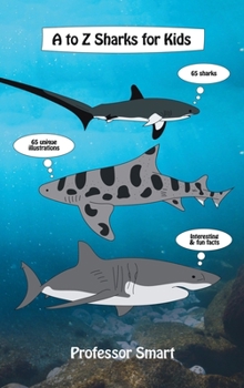 Hardcover A to Z Sharks for Kids: 65 Sharks and 65 Unique Illustrations with Interesting and Fun Facts Book