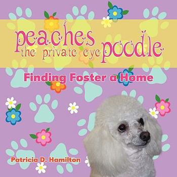 Paperback Peaches the Private Eye Poodle: Finding Foster a Home Book
