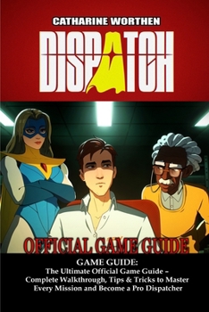 Paperback Dispatch GAME GUIDE: The Ultimate Official Game Guide - Complete Walkthrough, Tips & Tricks to Master Every Mission and Become a Pro Dispatcher Book