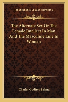 Paperback The Alternate Sex Or The Female Intellect In Man And The Masculine Line In Woman Book