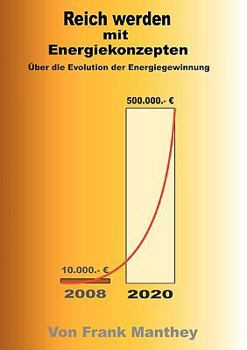 Paperback Reich werden mit Energiekonzepten: Über die Evolution der Energiegewinnung [German] Book