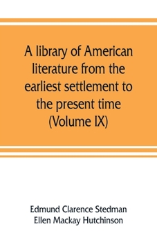 Paperback A library of American literature from the earliest settlement to the present time (Volume IX) Book