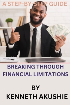 Paperback Breaking Through Financial Limitations: A Step-by-Step Guide Book