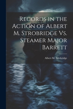 Paperback Records in the Action of Albert M. Strobridge Vs. Steamer Major Barrett Book