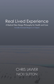 Real Lived Experience: A Radical New Design Philosophy for Health and Care