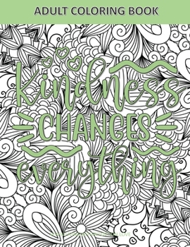 Paperback Adult Coloring Book Kindness Changes Everything: Coloring Book for Adults and Teens Quotes about Kindness Book