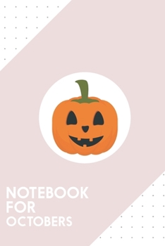 Notebook for Octobers: Dotted Journal with Classic Halloween pumpkin Design - Cool Gift for a friend or family who loves holiday presents! | 6x9" | ... College, Tracking, Journaling or as a Diary
