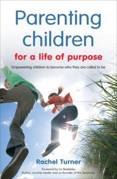 Paperback Parenting Children for a Life of Purpose: Empowering Children to Become Who They are Called to be Book