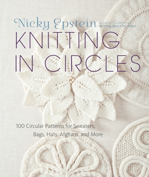Hardcover Knitting in Circles: 100 Circular Patterns for Sweaters, Bags, Hats, Afghans, and More Book