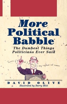 Hardcover More Political Babble: The Dumbest Things Politicians Ever Said Book