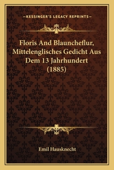 Paperback Floris And Blauncheflur, Mittelenglisches Gedicht Aus Dem 13 Jahrhundert (1885) [German] Book