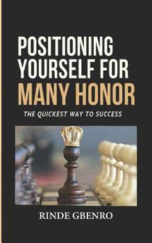 Paperback Positioning Yourself for Many Honor: The Quickest Way to Success Book