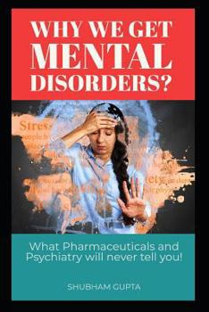 Paperback Why We Get Mental Disorders?: What Pharmaceuticals and Psychiatry Will Never Tell You! Book