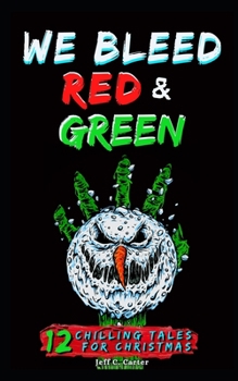 Paperback We Bleed Red & Green: 12 Chilling Tales for Christmas Book