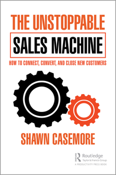 Paperback The Unstoppable Sales Machine: How to Connect, Convert, and Close New Customers Book