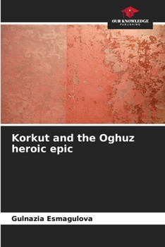 Paperback Korkut and the Oghuz heroic epic Book