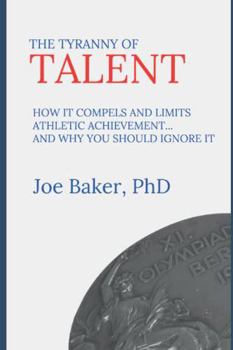 Paperback The Tyranny of Talent: How it compels and limits athletic achievement… and why you should ignore it Book
